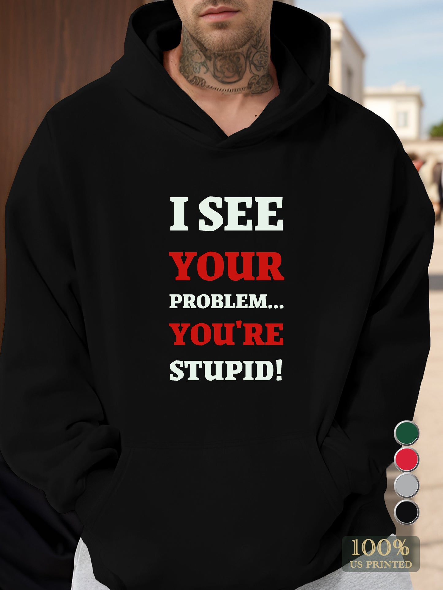 I see your problemYou re Stupid Men's hooded sweatshirt