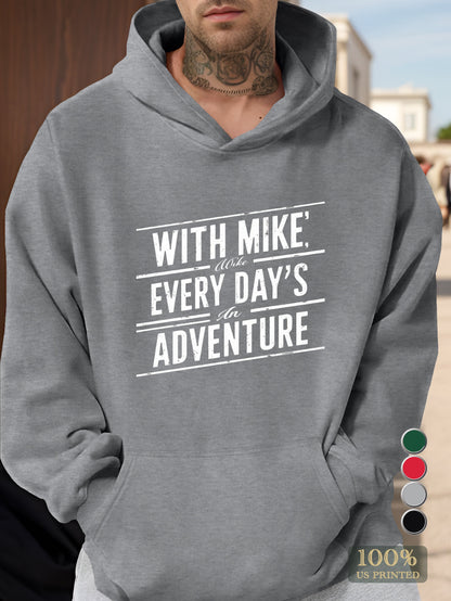 WITH MIKE EVERY DAY S AN ADVENTURE Men's hooded sweatshirt